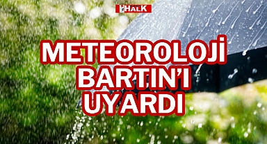 METEOROLOJİ BARTIN’I UYARDI!