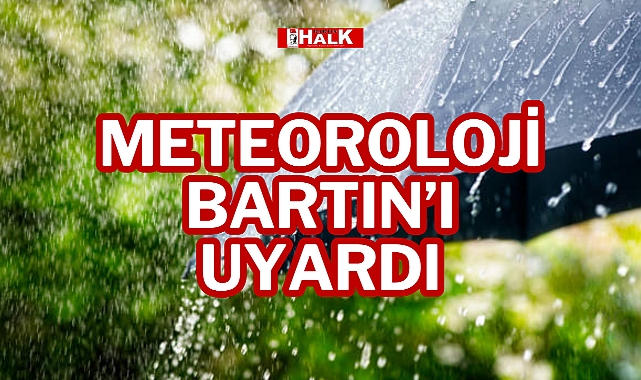 METEOROLOJİ BARTIN’I UYARDI!