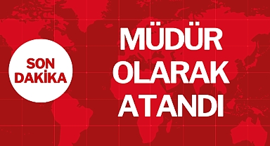 MÜDÜR OLARAK ATANDI