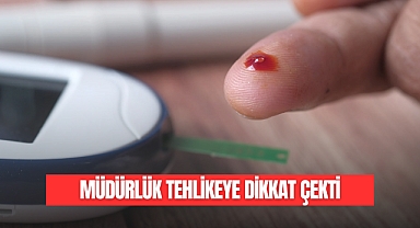 MÜDÜRLÜK TEHLİKEYE DİKKAT ÇEKTİ