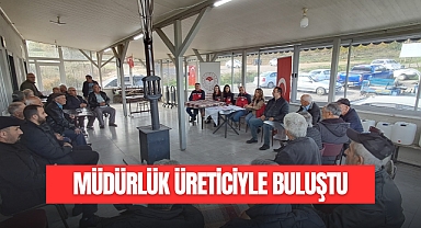 MÜDÜRLÜK ÜRETİCİYLE BULUŞTU
