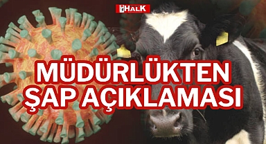 MÜDÜRLÜKTEN ŞAP AÇIKLAMASI