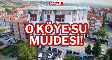 O KÖYE SU MÜJDESİ!