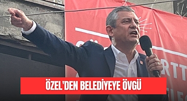 ÖZEL'DEN BELEDİYEYE ÖVGÜ