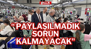 “Paylaşılmadık Sorun Kalmayacak