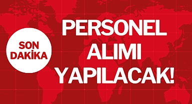 PERSONEL ALIMI YAPILACAK!