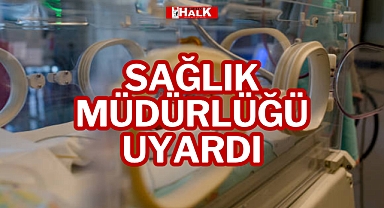 Sağlık Müdürlüğü Uyardı