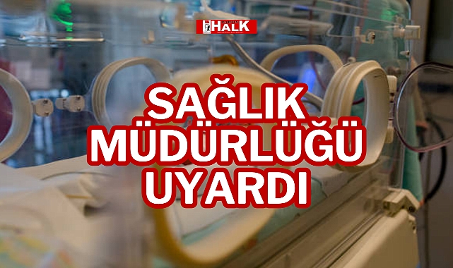 Sağlık Müdürlüğü Uyardı