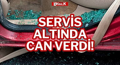 SERVİS ALTINDA CAN VERDİ!