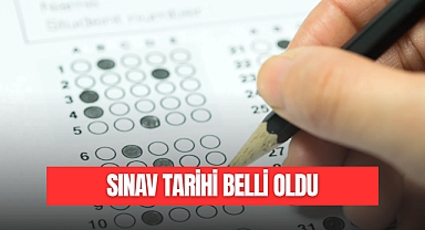 SINAV TARİHİ BELLİ OLDU