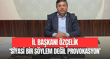 “SİYASİ BİR SÖYLEM DEĞİL PROVOKASYON”