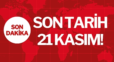 Son Tarih 21 Kasım!