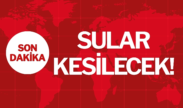 SULAR KESİLECEK!