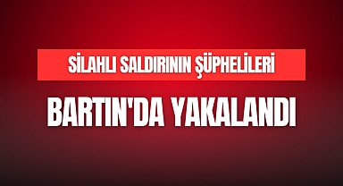ŞÜPHELİLER BARTIN'DA YAKALANDI