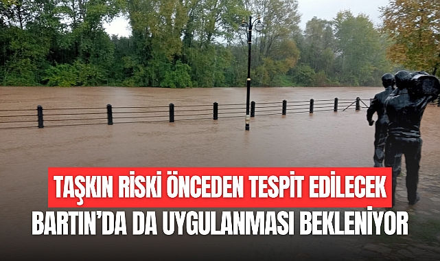TAŞKIN RİSKİ ÖNCEDEN TESPİT EDİLECEK