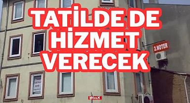 TATİLDE DE HİZMET VERECEK