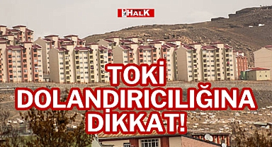 TOKİ DOLANDIRICILIĞINA DİKKAT!