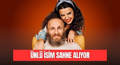 ÜNLÜ İSİM SAHNE ALIYOR