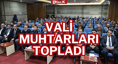 VALİ MUHTARLARI TOPLADI