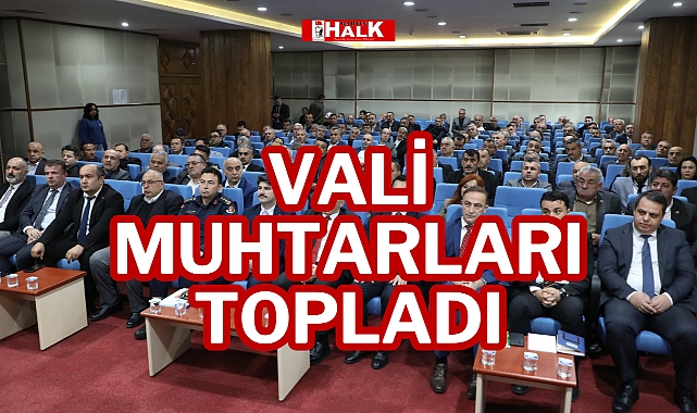 VALİ MUHTARLARI TOPLADI