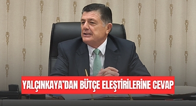 YALÇINKAYA’DAN ELEŞTİRİLERE CEVAP
