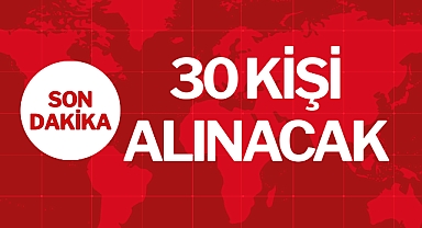 30 KİŞİ ALINACAK