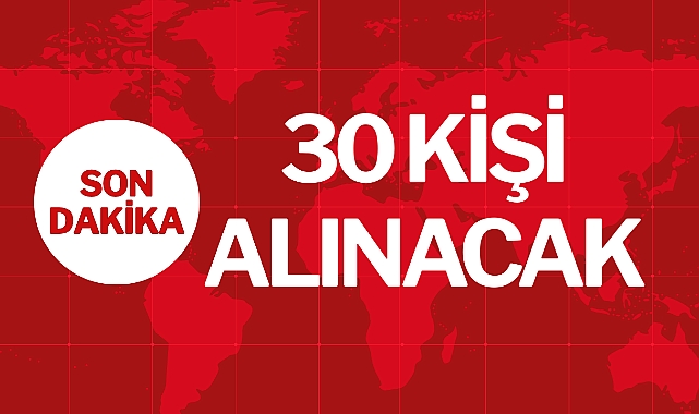 30 KİŞİ ALINACAK