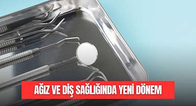 AĞIZ VE DİŞ SAĞLIĞINDA YENİ DÖNEM