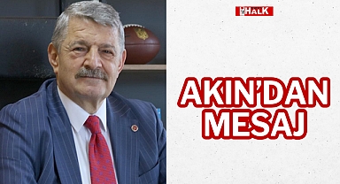 Akın’dan Mesaj