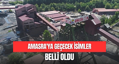 AMASRA'YA GEÇECEK İSİMLER BELLİ OLDU