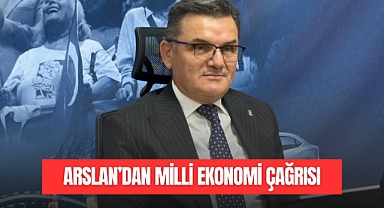 ARSLAN'DAN MİLLİ EKONOMİ ÇAĞRISI