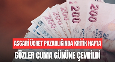 ASGARİ ÜCRET PAZARLIĞINDA KRİTİK HAFTA