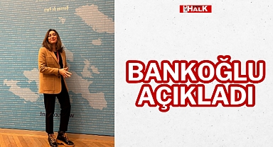 BANKOĞLU AÇIKLADI