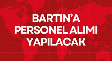 BARTIN’A PERSONEL ALIMI YAPILACAK