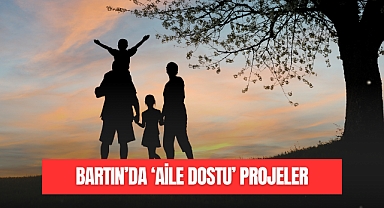 BARTIN'DA 'AİLE DOSTU' PROJELER