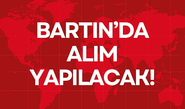 BARTIN’DA ALIM YAPILACAK!