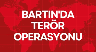 BARTIN'DA TERÖR OPERASYONU