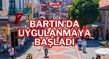 BARTIN’DA UYGULANMAYA BAŞLADI