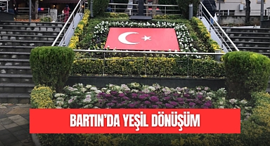 BARTIN'DA YEŞİL DÖNÜŞÜM
