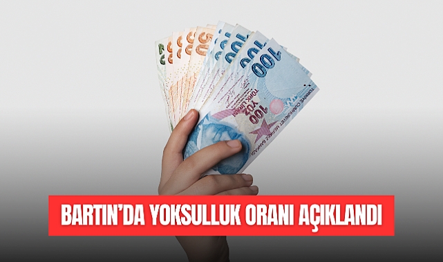 BARTIN’DA YOKSULLUK ORANI AÇIKLANDI