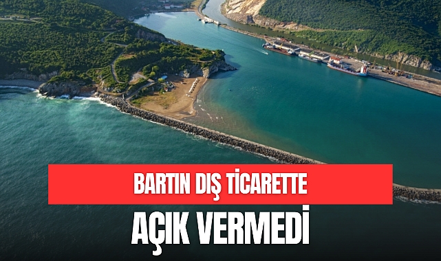 BARTIN DIŞ TİCARETTE AÇIK VERMEDİ