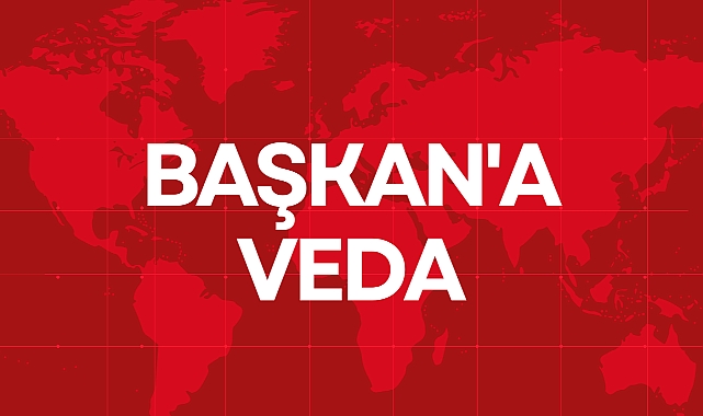 BAŞKAN'A VEDA