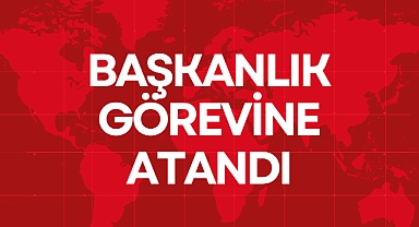 BAŞKANLIK GÖREVİNE ATANDI