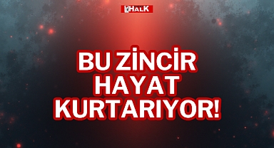 BU ZİNCİR HAYAT KURTARIYOR!