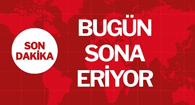 BUGÜN SONA ERİYOR