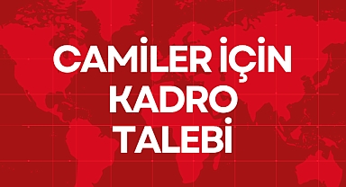 CAMİLER İÇİN KADRO TALEBİ