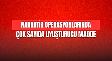 Çok Sayıda Uyuşturucu Madde Ele Geçirildi