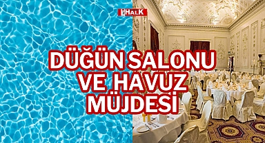 DÜĞÜN SALONU VE HAVUZ MÜJDESİ