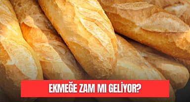 EKMEĞE ZAM MI GELİYOR?