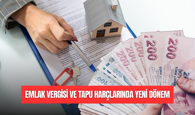 EMLAK VERGİSİ VE TAPU HARÇLARINDA YENİ DÖNEM
